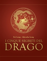I cinque segreti del drago - Aljoscha Long, Fei Long
