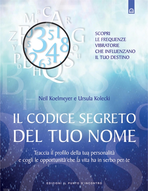 Il codice segreto del tuo nome - Neil Koelmeyer, Ursula Kolecki