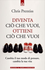 Diventa ciò che vuoi, ottieni ciò che vuoi - Chris Prentiss