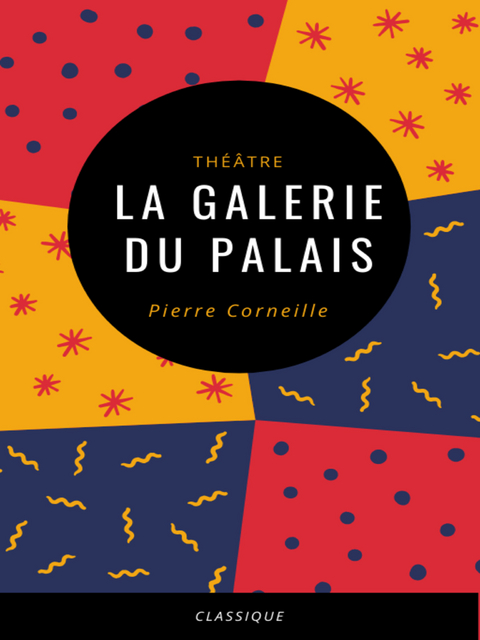 La Galerie du Palais - Pierre Corneille