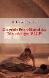 Die große Pest während des Türkenkrieges 1828-1829 - Roman S. Czetyrkin