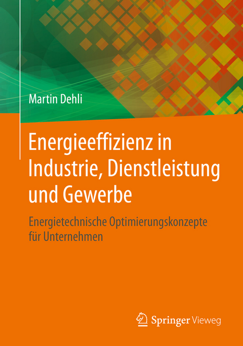 Energieeffizienz in Industrie, Dienstleistung und Gewerbe -  Martin Dehli