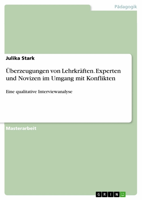 Überzeugungen von Lehrkräften. Experten und Novizen im Umgang mit Konflikten - Julika Stark