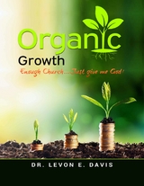 Organic Growth - Enough Church Just Give Me God -  Davis Dr. Levon E. Davis
