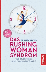 Das Rushing Woman Syndrom -  Libby Weaver