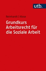 Grundkurs Arbeitsrecht für die Soziale Arbeit -  Jörg Reinhardt,  Daniel Klose