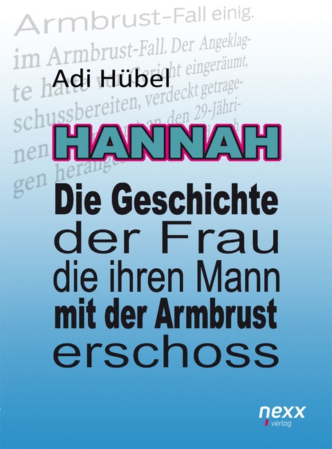 Hannah - Die Geschichte der Frau, die ihren Mann mit der Armbrust erschoss - Adi Hübel