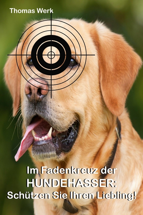 Im Fadenkreuz der Hundehasser: - Thomas Werk