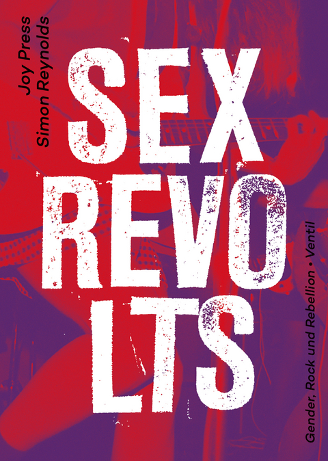 Sex Revolts -  Simon Reynolds,  Joy Press