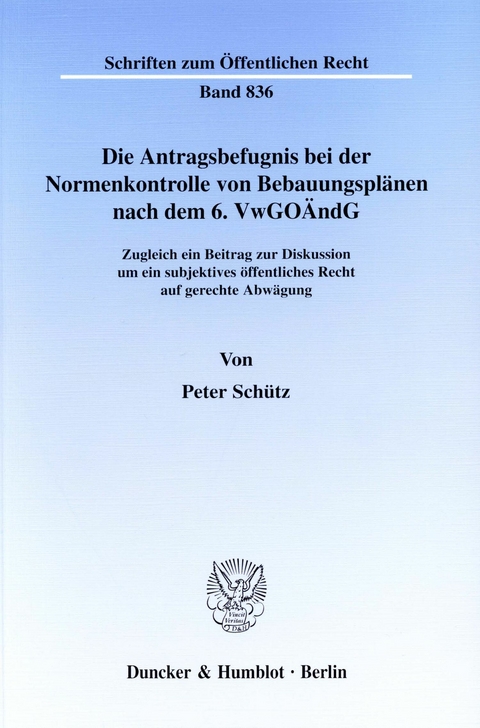 Die Antragsbefugnis bei der Normenkontrolle von Bebauungsplänen nach dem 6. VwGoÄndG. -  Peter Schütz