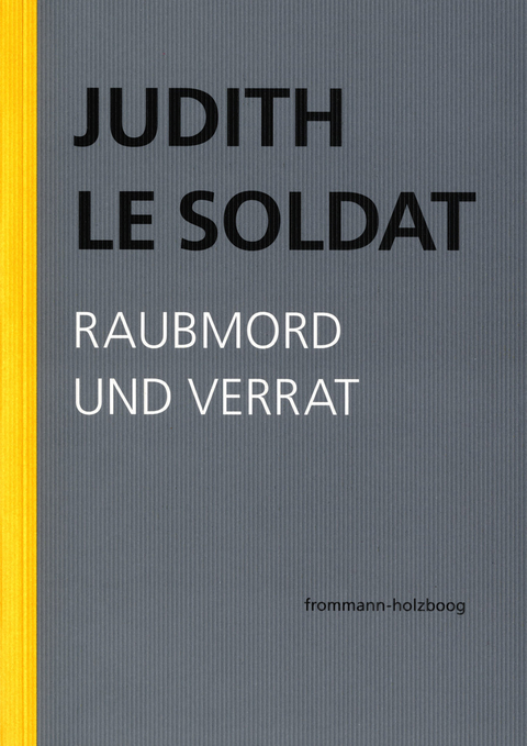 Judith Le Soldat: Werkausgabe / Band 3: Raubmord und Verrat -  Judith Le Soldat