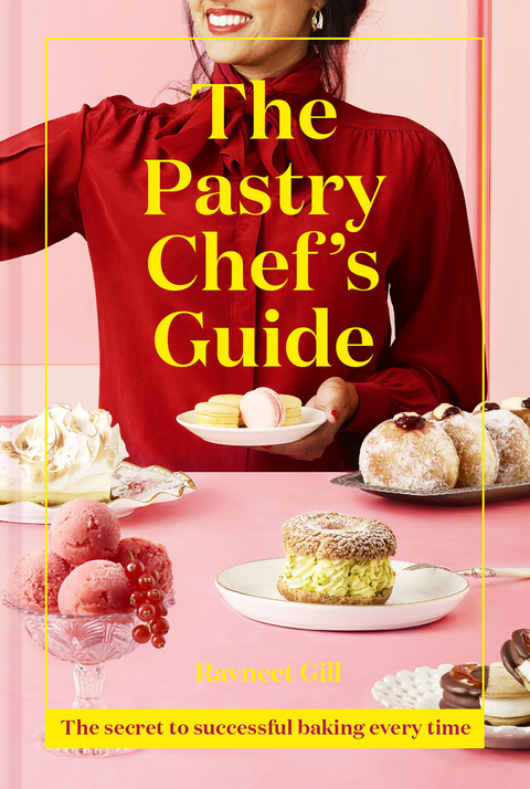 Pastry Chef's Guide -  Ravneet Gill