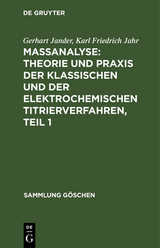 Maßanalyse: Theorie und Praxis der klassischen und der elektrochemischen Titrierverfahren, Teil 1 - Gerhart Jander, Karl Friedrich Jahr