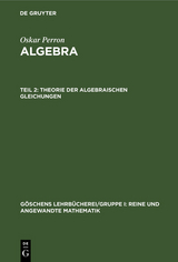 Theorie der algebraischen Gleichungen - Oskar Perron