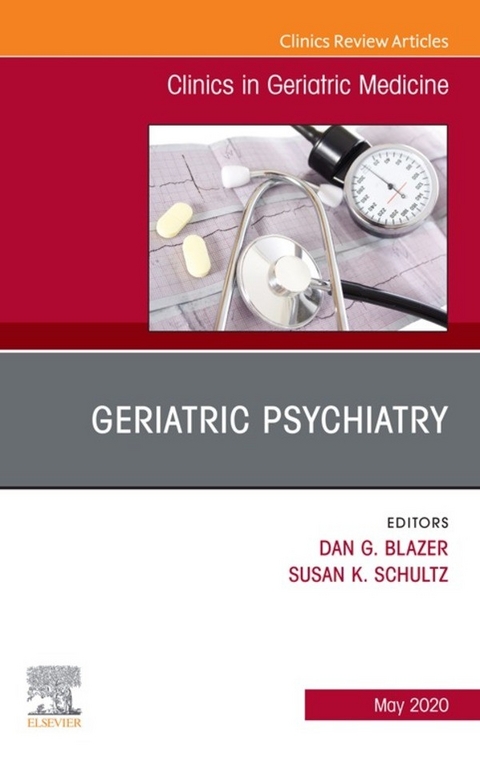 Geriatric Psychiatry, An Issue of Clinics in Geriatric Medicine -  Dan G. Blazer,  Susan K. Schultz