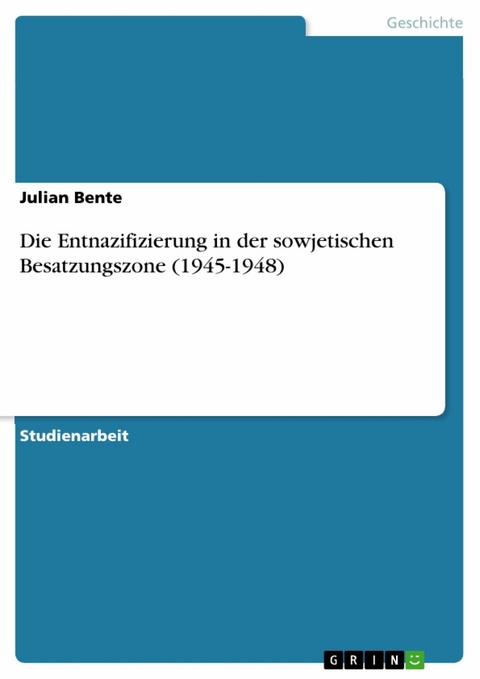 Die Entnazifizierung in der sowjetischen Besatzungszone (1945-1948) - Julian Bente