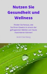 Nutzen Sie Gesundheit und Wellness - Andre Sternberg