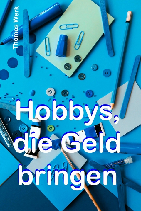 Hobbys, die Geld bringen - Thomas Werk