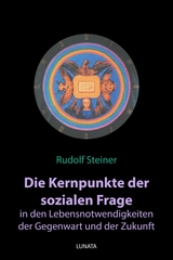 Die Kernpunkte der sozialen Frage in den Lebensnotwendigkeiten der Gegenwart und Zukunft - Rudolf Steiner