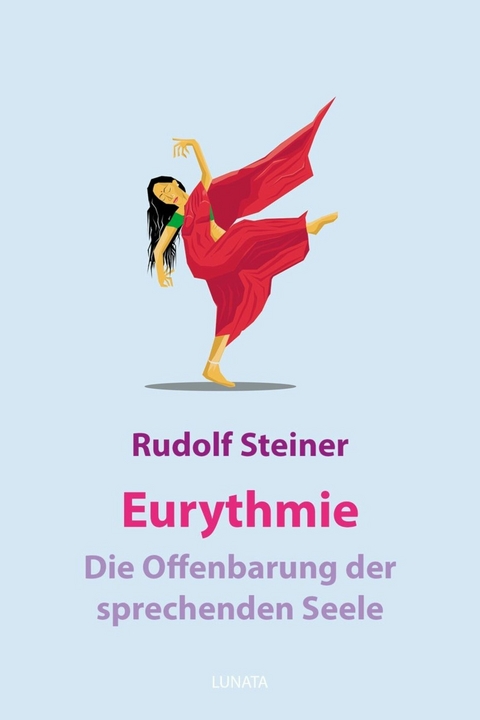 Eurythmie – die Offenbarung der sprechenden Seele - Rudolf Steiner