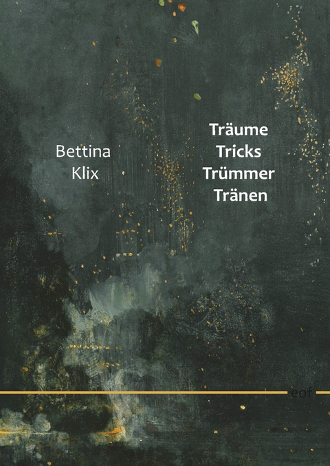 Träume Tricks Trümmer Tränen -  Bettina Klix