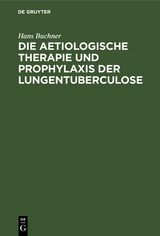 Die aetiologische Therapie und Prophylaxis der Lungentuberculose - Hans Buchner
