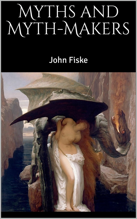 Myths and Myth-Makers - John Fiske