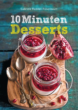10-Minuten-Desserts - 95 blitzschnelle Rezepte für wunderbare Nachspeisen -  Gabriele Redden Rosenbaum