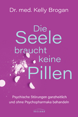 Die Seele braucht keine Pillen - Kelly Brogan