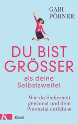 Du bist größer als deine Selbstzweifel -  Gabi Pörner