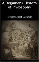 A Beginner's History of Philosophy - Herbert Ernest Cushman