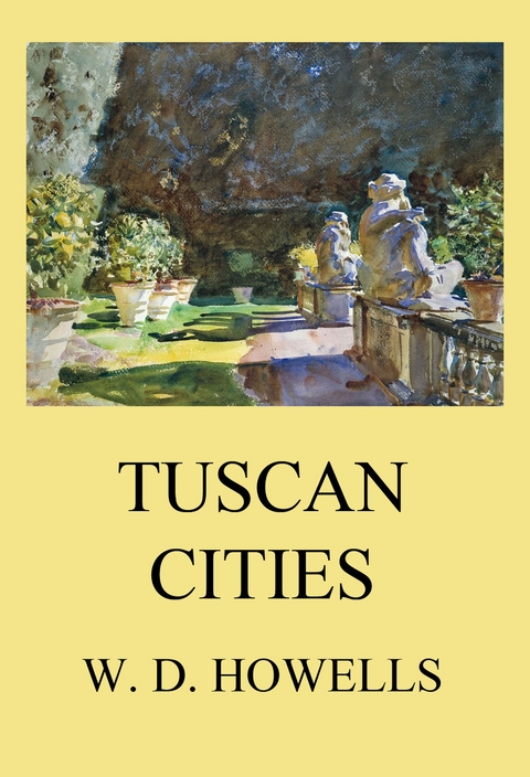 Tuscan Cities - William Dean Howells