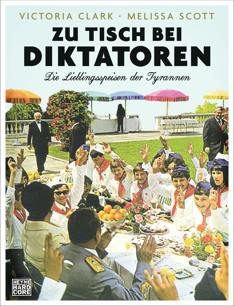 Zu Tisch bei Diktatoren -  Victoria Clark,  Melissa Scott