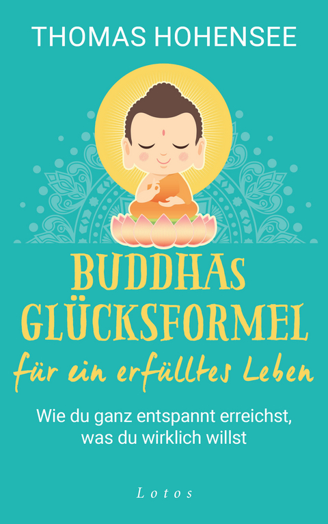 Buddhas Glücksformel für ein erfülltes Leben -  Thomas Hohensee