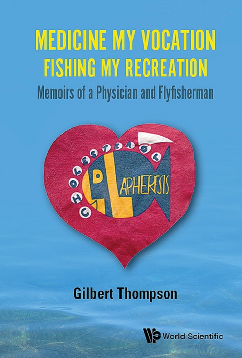 MEDICINE MY VOCATION, FISHING MY RECREATION - Gilbert R Thompson