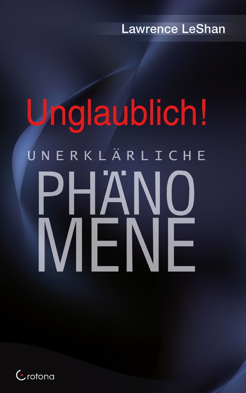 Unglaublich! - Unerklärliche Phänomene -  Lawrence LeShan