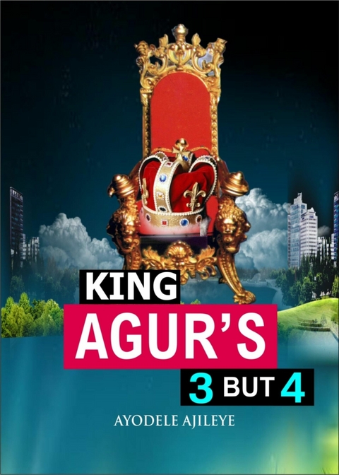 King Agur’s 3 but 4 - Ayodele Ajileye