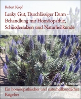 Leaky Gut, Durchlässiger Darm - Behandlung mit Homöopathie, Schüsslersalzen und Naturheilkunde - Robert Kopf