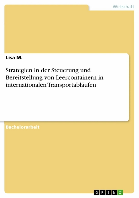 Strategien in der Steuerung und Bereitstellung  von Leercontainern in internationalen Transportabläufen -  Lisa M.