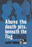Above the Death Pits, Beneath the Flag -  Jackie Feldman