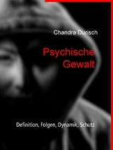 Psychische Gewalt - Definition, Folgen, Dynamik, Schutz - Chandra Durisch