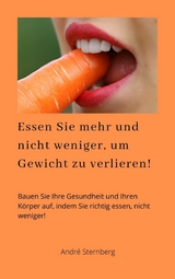 Essen Sie mehr und nicht weniger, um Gewicht zu verlieren! - Andre Sternberg