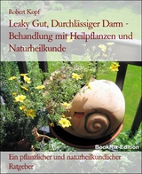Leaky Gut, Durchlässiger Darm - Behandlung mit Heilpflanzen und Naturheilkunde - Robert Kopf