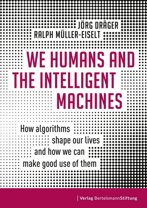We Humans and the Intelligent Machines -  Jörg Dräger,  Ralph Müller-Eiselt