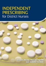 Independent Prescribing for District Nurses -  Amanda Blaber,  Jennifer Gorman,  Hannah Morris