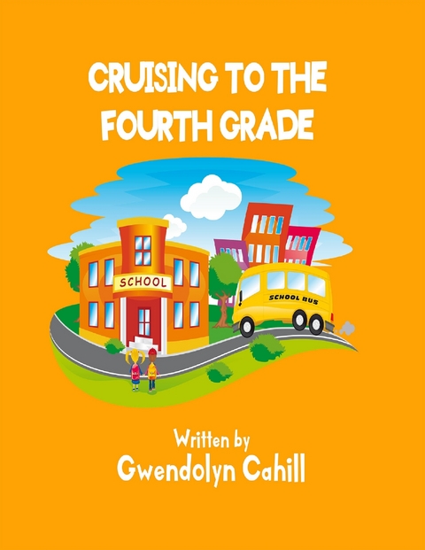 Cruising to the Fourth Grade -  Cahill Gwendolyn Cahill