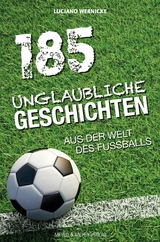 185 Unglaubliche Geschichten aus der Welt des Fußballs -  Luciano Wernicke