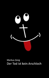 Der Tod ist kein Arschloch - Markus Zang