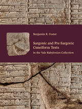 Sargonic and Pre-Sargonic Cuneiform Texts in the Yale Babylonian Collection -  Benjamin R. Foster