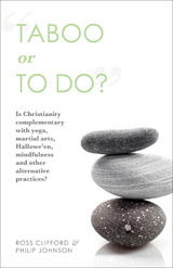 Taboo or to Do?: Is Christianity Complementary with Yoga, Martial Arts, Mindfulness, and Other Alternative Practices? -  Ross Clifford,  Philip Johnson
